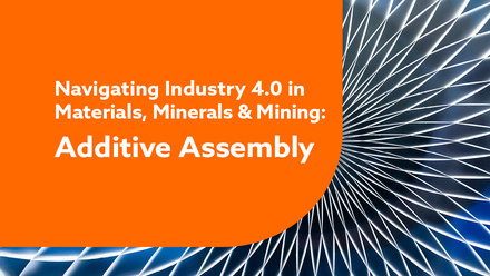 Navigating Industry 4.0 in Materials, Minerals & Mining - Additive Assembly, web image.jpg